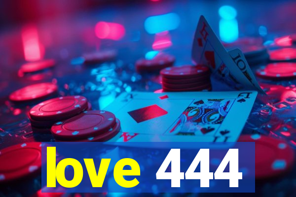 love 444